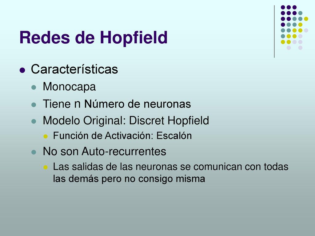 Redes de Hopfield Características Monocapa Tiene n Número de neuronas