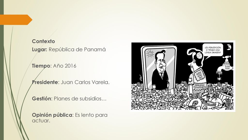 Contexto Lugar: República de Panamá. Tiempo: Año Presidente: Juan Carlos Varela. Gestión: Planes de subsidios…