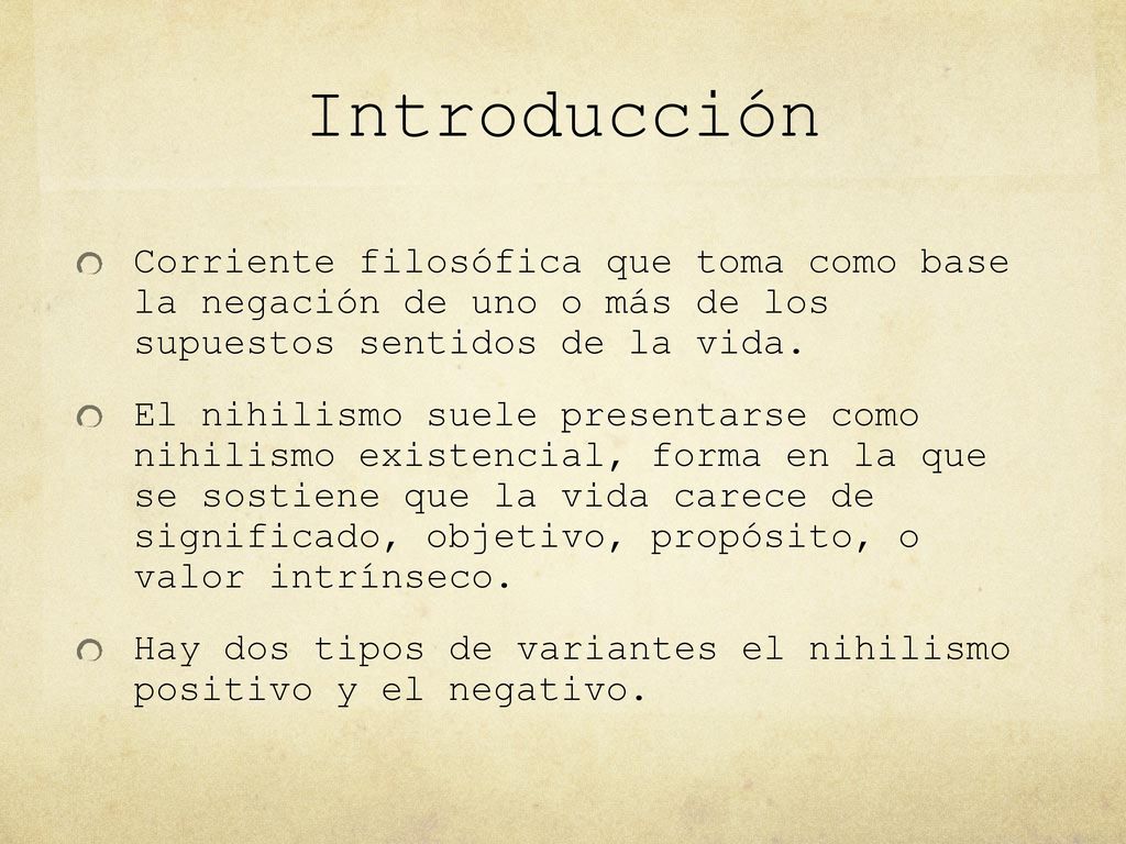 Introducción Corriente filosófica que toma como base la negación de uno o más de los supuestos sentidos de la vida.