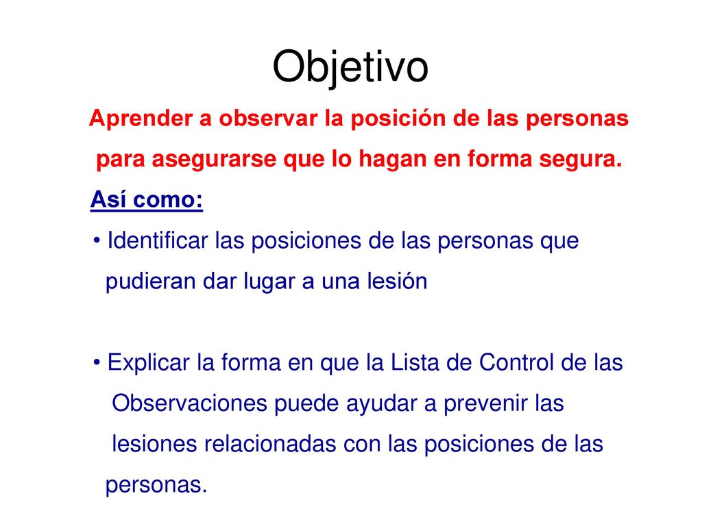Objetivo Aprender a observar la posición de las personas para asegurarse que lo hagan en forma segura.