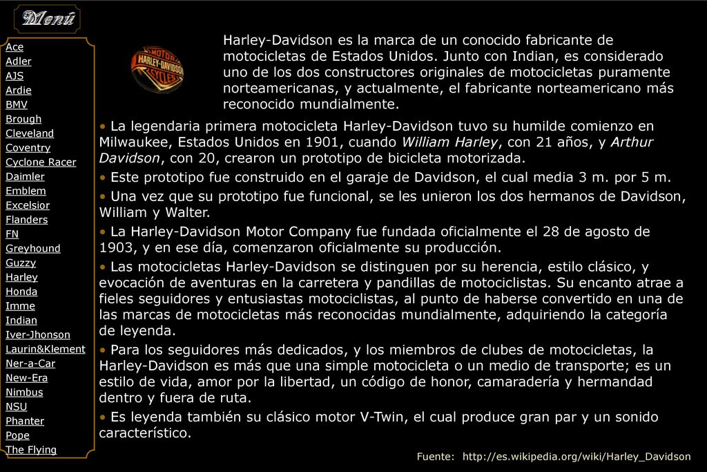 Harley-Davidson es la marca de un conocido fabricante de motocicletas de Estados Unidos. Junto con Indian, es considerado uno de los dos constructores originales de motocicletas puramente norteamericanas, y actualmente, el fabricante norteamericano más reconocido mundialmente.