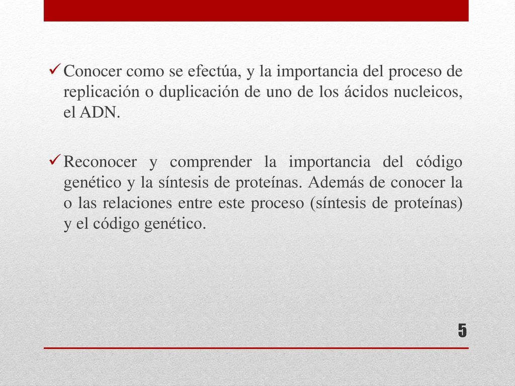 Conocer como se efectúa, y la importancia del proceso de replicación o duplicación de uno de los ácidos nucleicos, el ADN.
