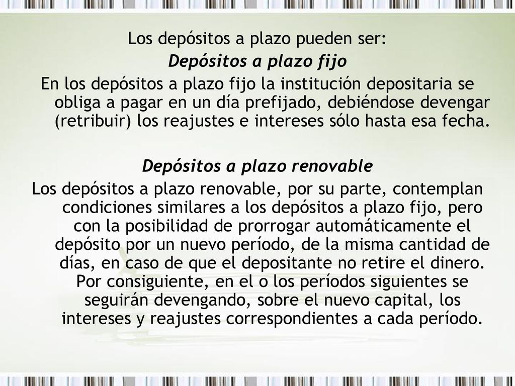 Los depósitos a plazo pueden ser: Depósitos a plazo fijo
