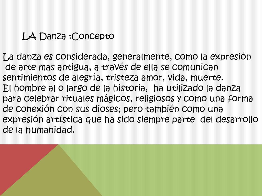 LA Danza :Concepto La danza es considerada, generalmente, como la expresión. de arte mas antigua, a través de ella se comunican.