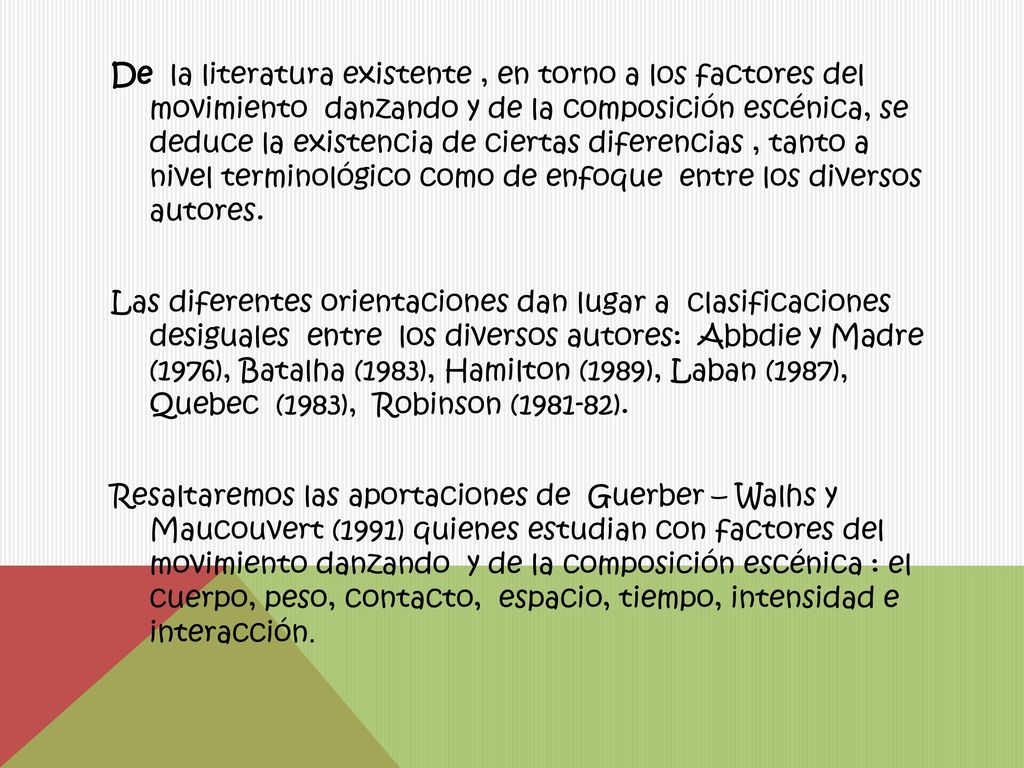 De la literatura existente , en torno a los factores del movimiento danzando y de la composición escénica, se deduce la existencia de ciertas diferencias , tanto a nivel terminológico como de enfoque entre los diversos autores.