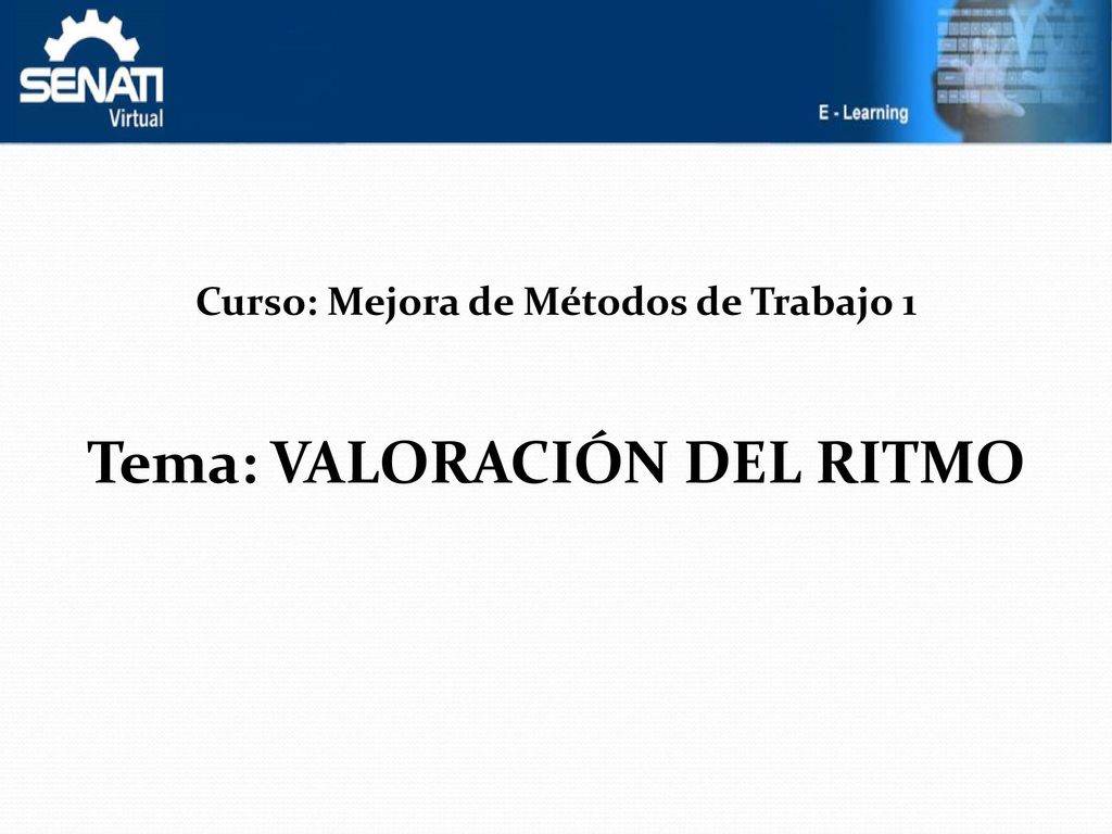 Curso: Mejora de Métodos de Trabajo 1 Tema: VALORACIÓN DEL RITMO