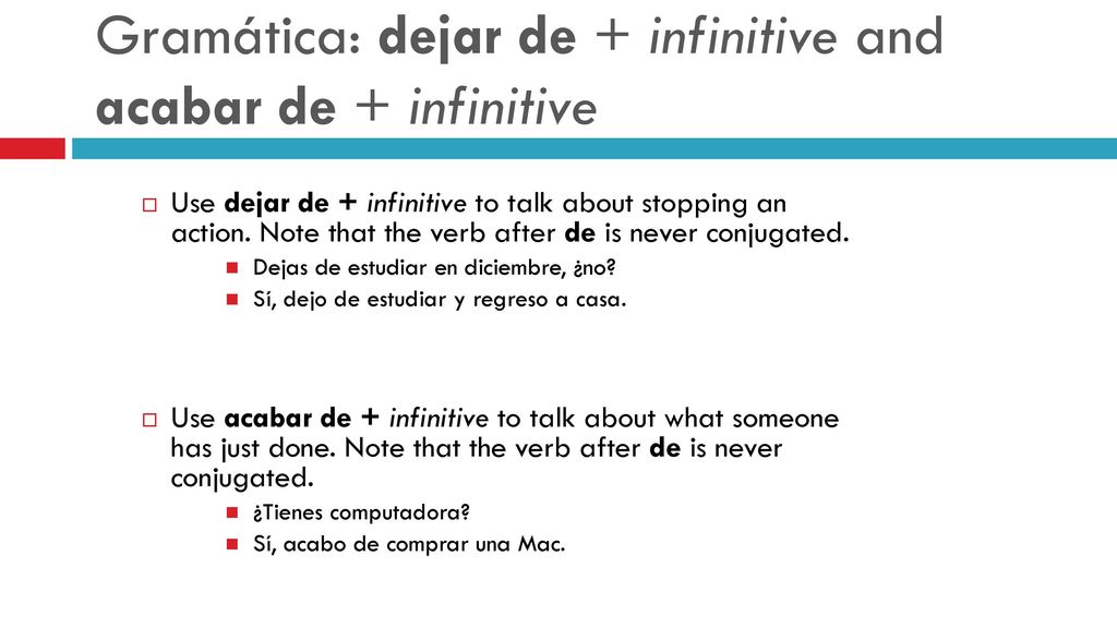 Gramática: dejar de + infinitive and acabar de + infinitive