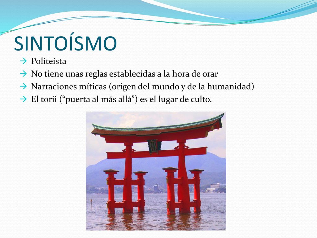 SINTOÍSMO Politeísta. No tiene unas reglas establecidas a la hora de orar. Narraciones míticas (origen del mundo y de la humanidad)