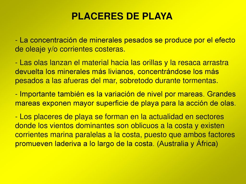 PLACERES DE PLAYA La concentración de minerales pesados se produce por el efecto de oleaje y/o corrientes costeras.