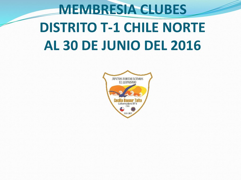MEMBRESIA CLUBES DISTRITO T-1 CHILE NORTE AL 30 DE JUNIO DEL 2016