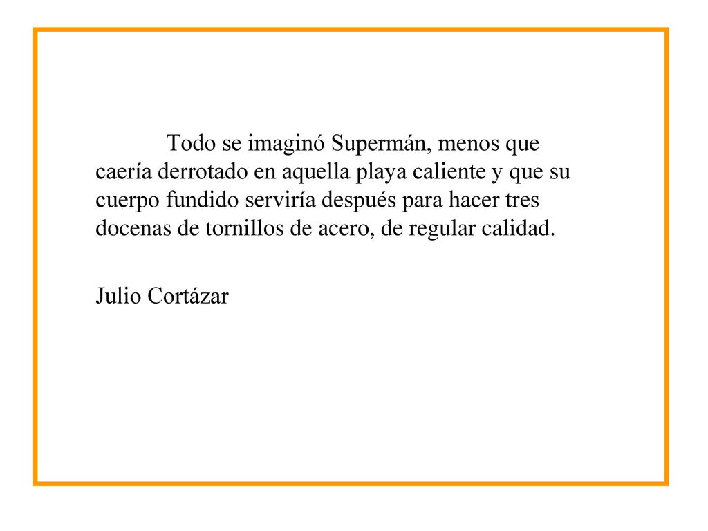 Todo se imaginó Supermán, menos que caería derrotado en aquella playa caliente y que su cuerpo fundido serviría después para hacer tres docenas de tornillos de acero, de regular calidad.