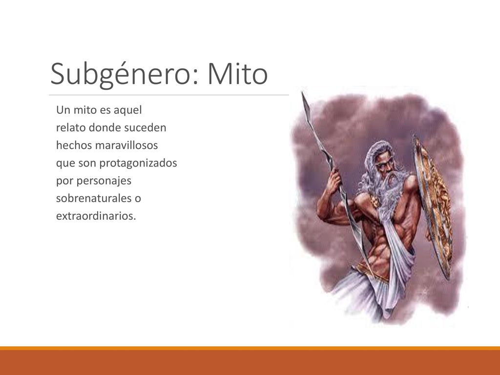 Subgénero: Mito Un mito es aquel relato donde suceden hechos maravillosos que son protagonizados por personajes sobrenaturales o extraordinarios.