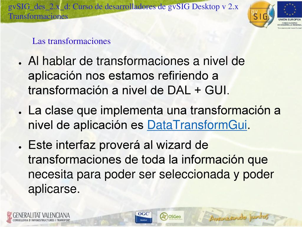 Las transformaciones Al hablar de transformaciones a nivel de aplicación nos estamos refiriendo a transformación a nivel de DAL + GUI.