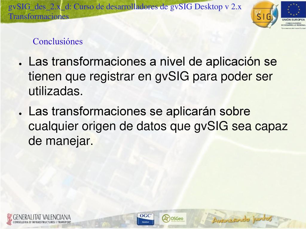 Conclusiónes Las transformaciones a nivel de aplicación se tienen que registrar en gvSIG para poder ser utilizadas.