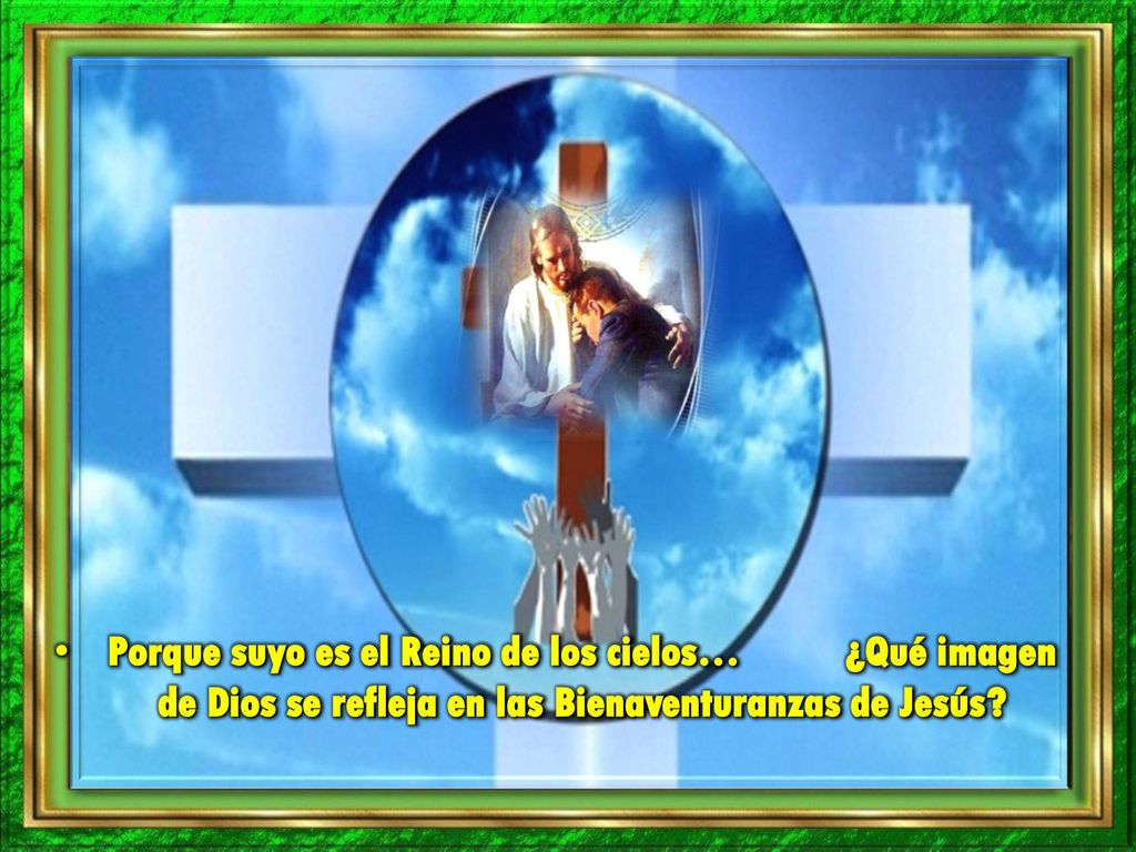Porque suyo es el Reino de los cielos… ¿Qué imagen de Dios se refleja en las Bienaventuranzas de Jesús
