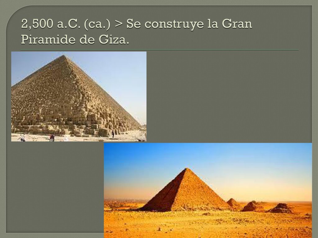 2,500 a.C. (ca.) > Se construye la Gran Piramide de Giza.