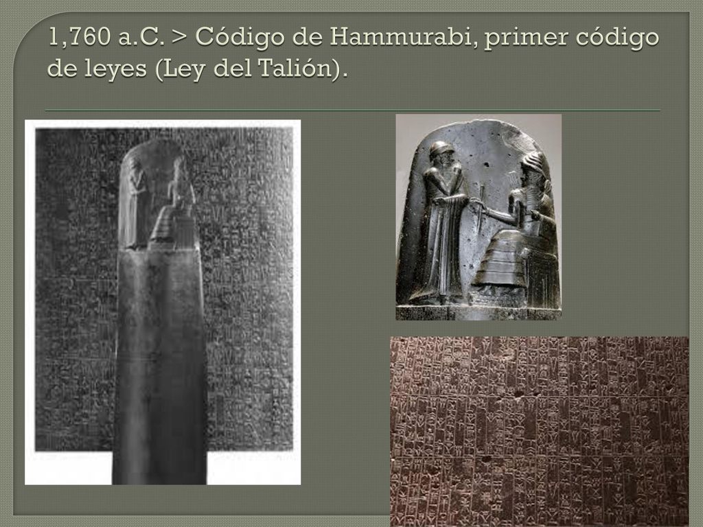 1,760 a.C. > Código de Hammurabi, primer código de leyes (Ley del Talión).