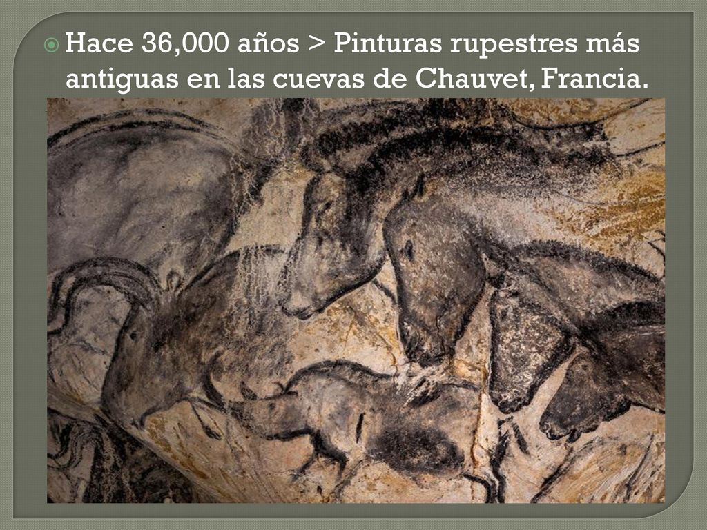 Hace 36,000 años > Pinturas rupestres más antiguas en las cuevas de Chauvet, Francia.