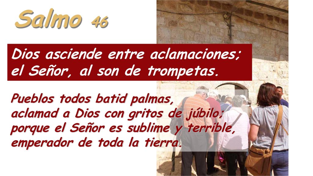 Salmo 46 Dios asciende entre aclamaciones; el Señor, al son de trompetas.
