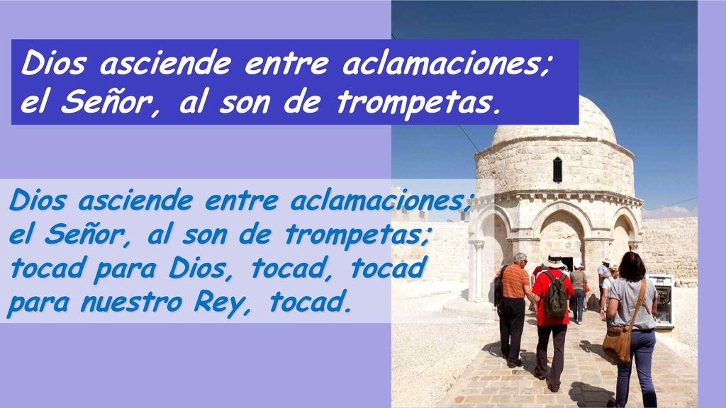 Dios asciende entre aclamaciones; el Señor, al son de trompetas.