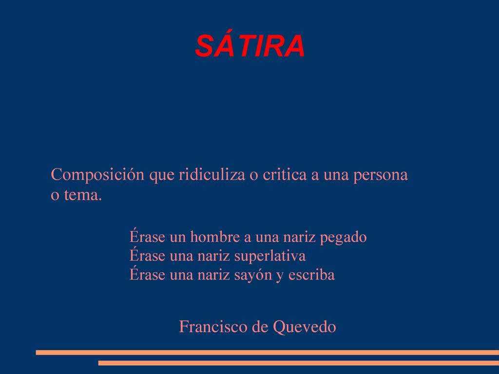 SÁTIRA Composición que ridiculiza o critica a una persona o tema.