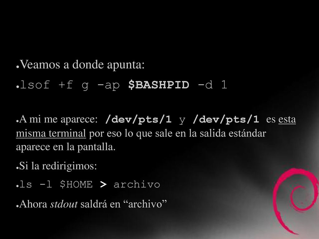 ¿Salida estándar Veamos a donde apunta: lsof +f g -ap $BASHPID -d 1
