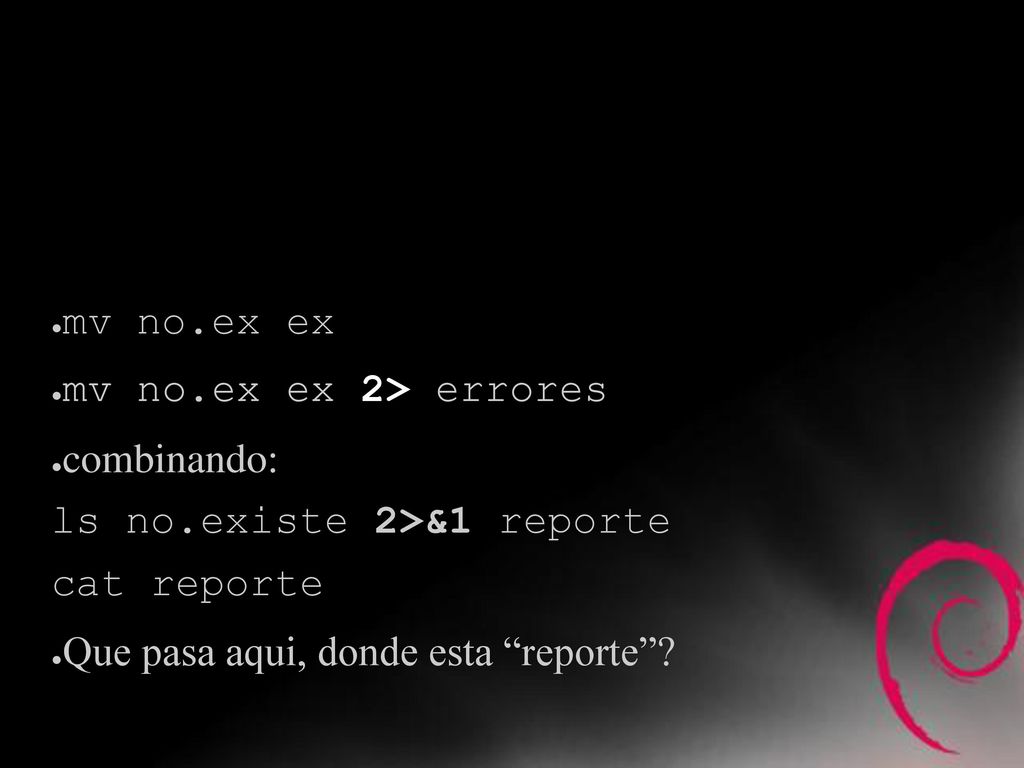 Error estándar Es similar a stdout solo que típicamente ahí solo van los mensajes de error. mv no.ex ex.