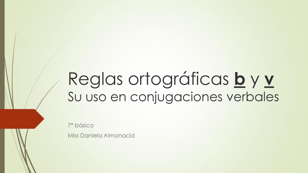 Reglas ortográficas b y v Su uso en conjugaciones verbales