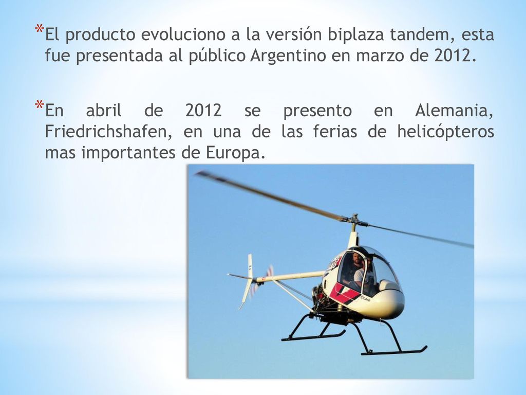 El producto evoluciono a la versión biplaza tandem, esta fue presentada al público Argentino en marzo de 2012.