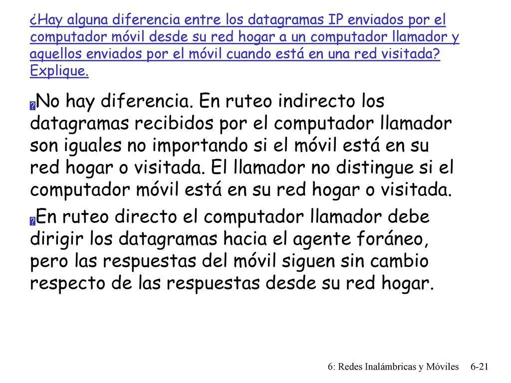 ¿Hay alguna diferencia entre los datagramas IP enviados por el computador móvil desde su red hogar a un computador llamador y aquellos enviados por el móvil cuando está en una red visitada Explique.