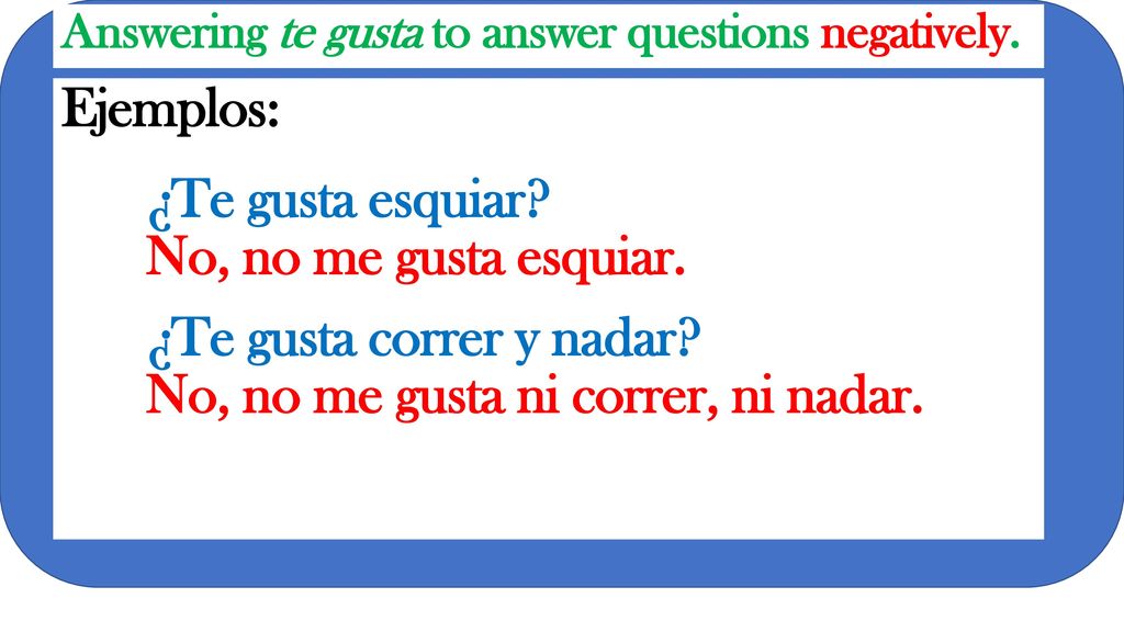 ¿Te gusta correr y nadar No, no me gusta ni correr, ni nadar.