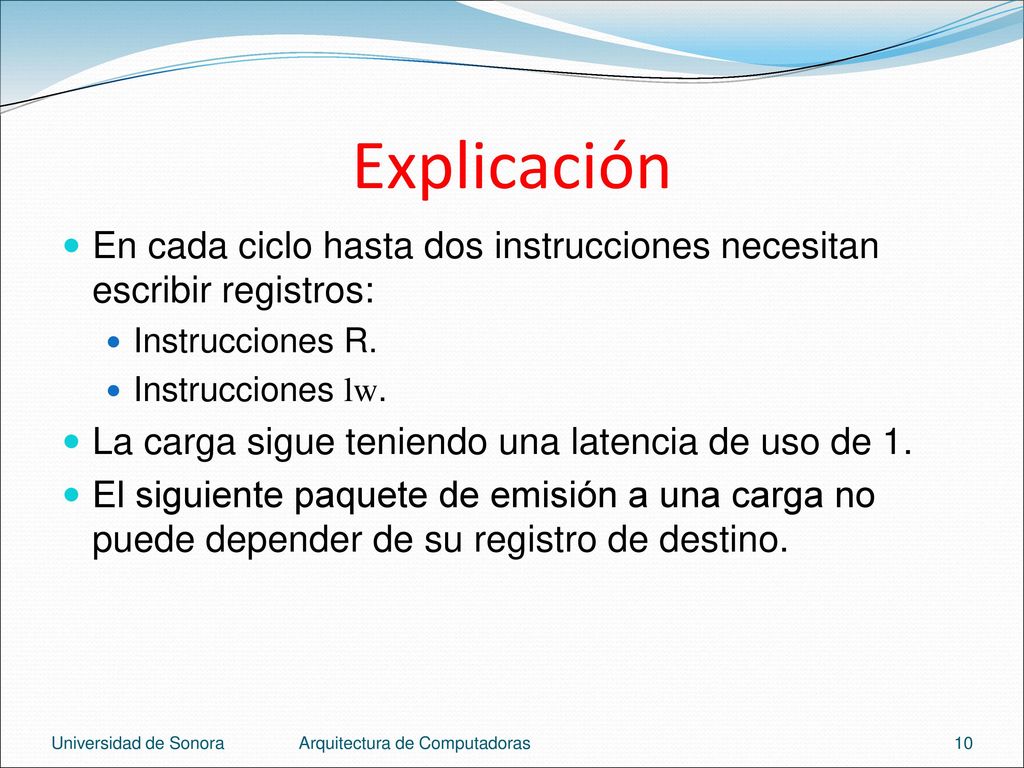Explicación En cada ciclo hasta dos instrucciones necesitan escribir registros: Instrucciones R. Instrucciones lw.