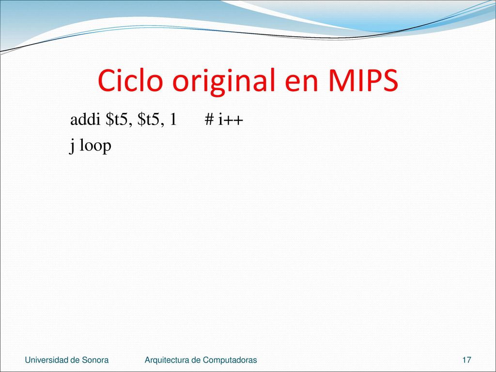 Ciclo original en MIPS addi $t5, $t5, 1 # i++ j loop