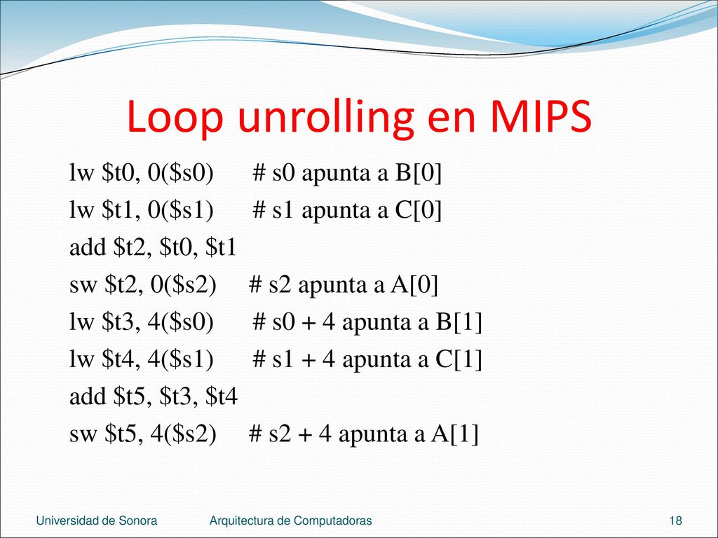 Loop unrolling en MIPS lw $t0, 0($s0) # s0 apunta a B[0]