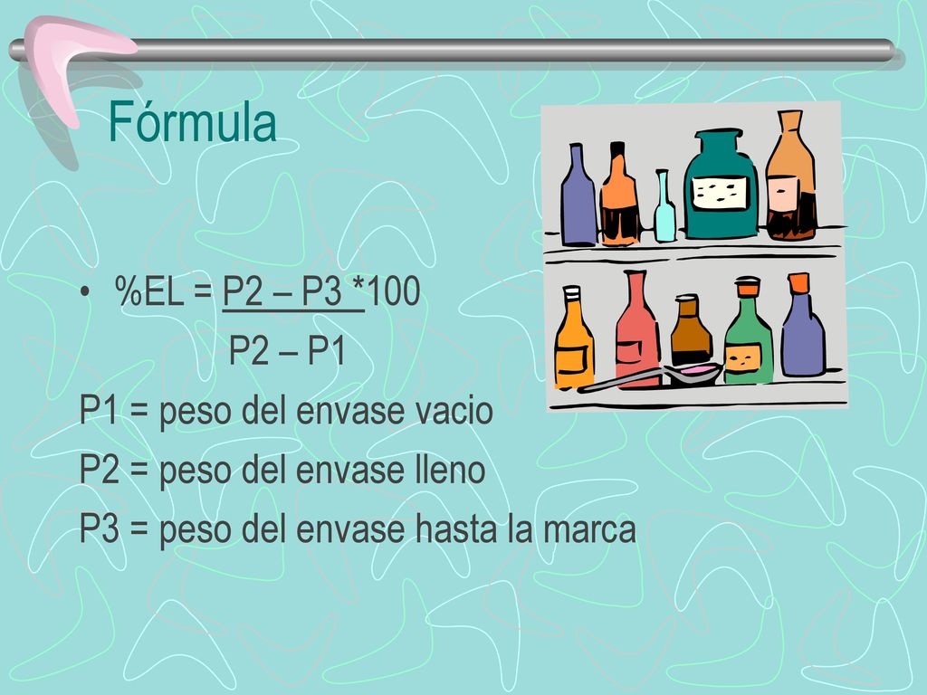 Fórmula %EL = P2 – P3 *100 P2 – P1 P1 = peso del envase vacio