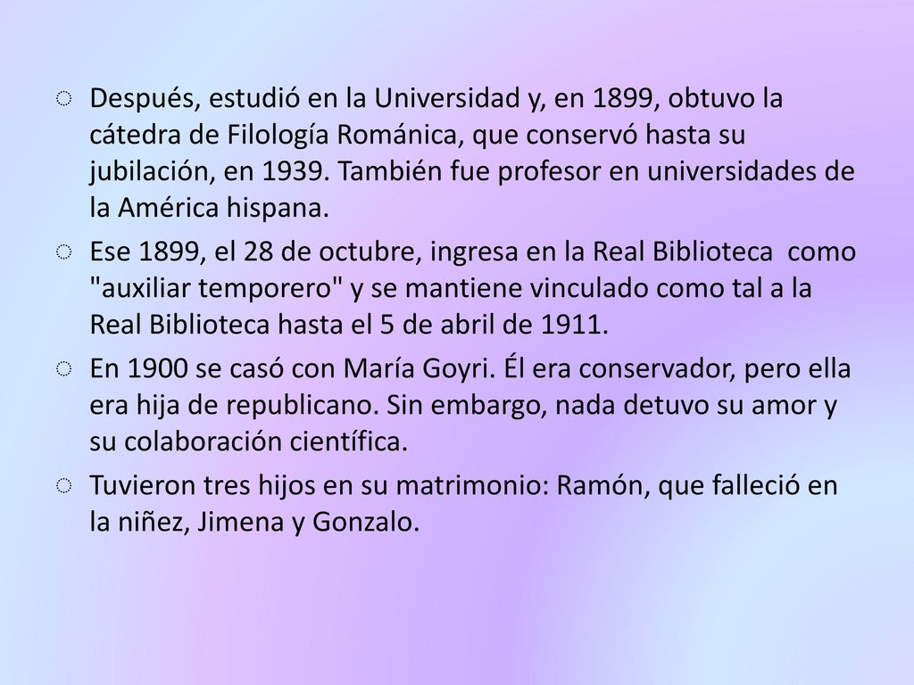Después, estudió en la Universidad y, en 1899, obtuvo la cátedra de Filología Románica, que conservó hasta su jubilación, en También fue profesor en universidades de la América hispana.