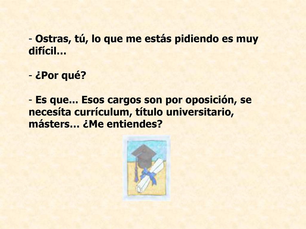 Ostras, tú, lo que me estás pidiendo es muy difícil…