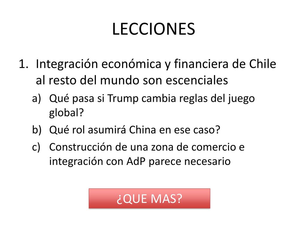 LECCIONES Integración económica y financiera de Chile al resto del mundo son escenciales. Qué pasa si Trump cambia reglas del juego global
