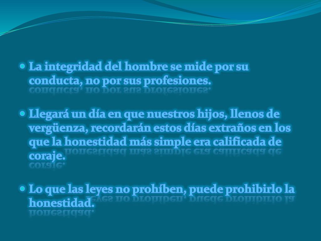 La integridad del hombre se mide por su conducta, no por sus profesiones.