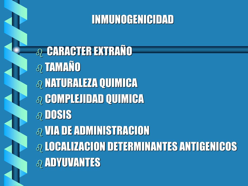 INMUNOGENICIDAD CARACTER EXTRAÑO. TAMAÑO. NATURALEZA QUIMICA. COMPLEJIDAD QUIMICA. DOSIS. VIA DE ADMINISTRACION.