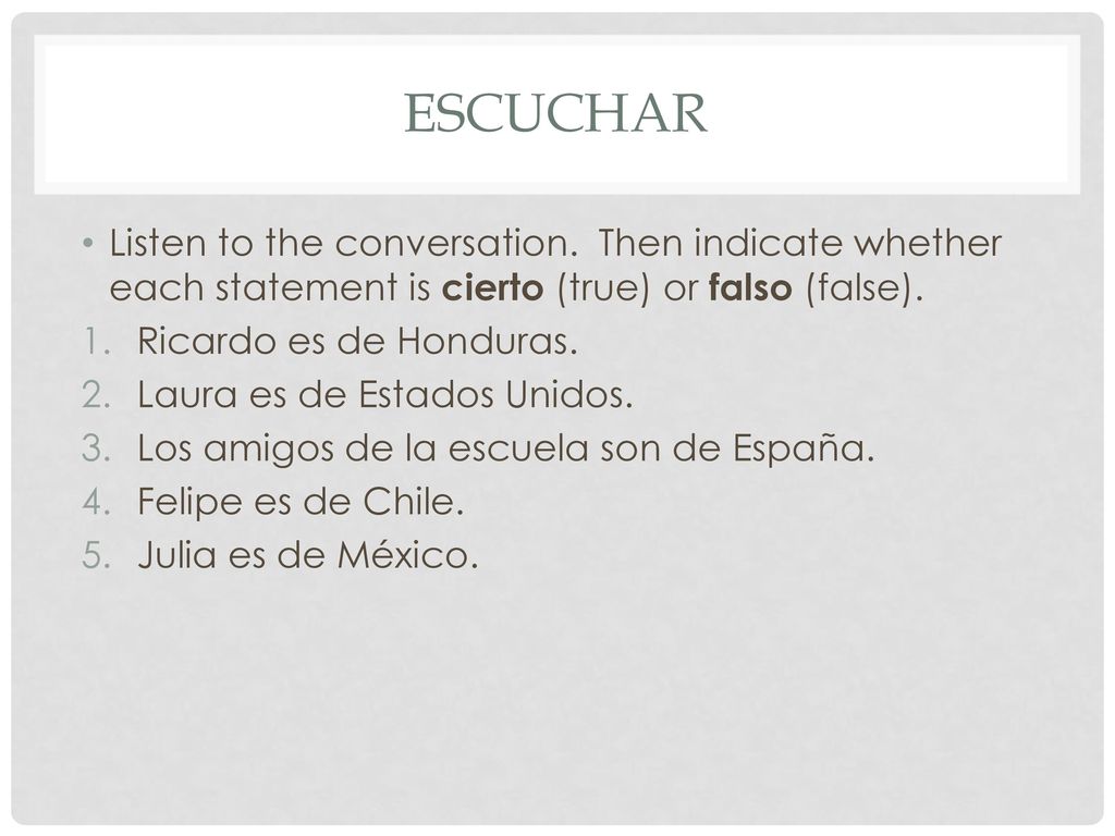 Escuchar Listen to the conversation. Then indicate whether each statement is cierto (true) or falso (false).