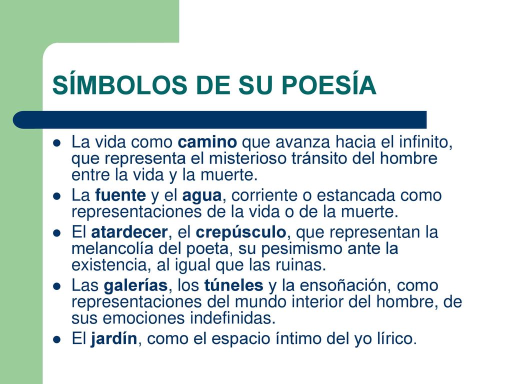 SÍMBOLOS DE SU POESÍA La vida como camino que avanza hacia el infinito, que representa el misterioso tránsito del hombre entre la vida y la muerte.
