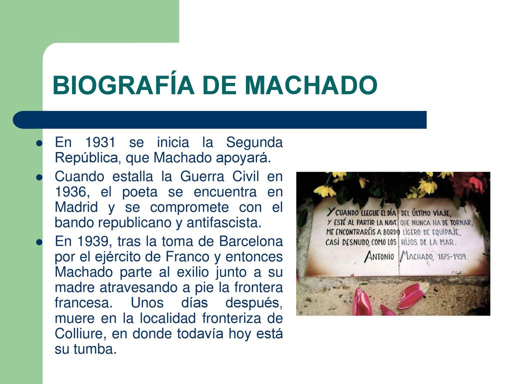 BIOGRAFÍA DE MACHADO En 1931 se inicia la Segunda República, que Machado apoyará.
