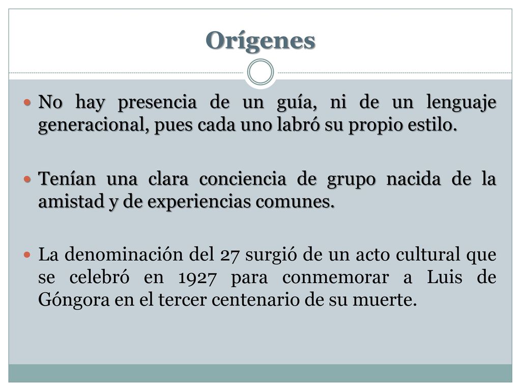 Orígenes No hay presencia de un guía, ni de un lenguaje generacional, pues cada uno labró su propio estilo.