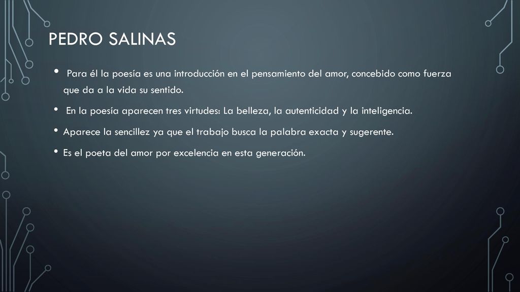 Pedro salinas Para él la poesía es una introducción en el pensamiento del amor, concebido como fuerza que da a la vida su sentido.