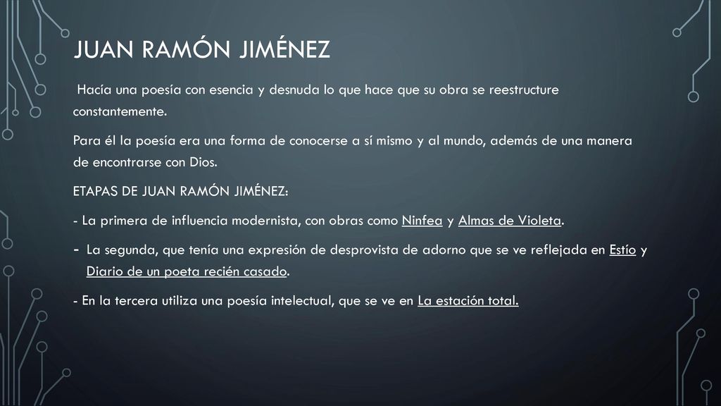 Juan ramón Jiménez Hacía una poesía con esencia y desnuda lo que hace que su obra se reestructure constantemente.