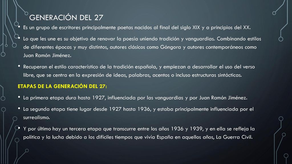 Generación DEL 27 Es un grupo de escritores principalmente poetas nacidos al final del siglo XIX y a principios del XX.