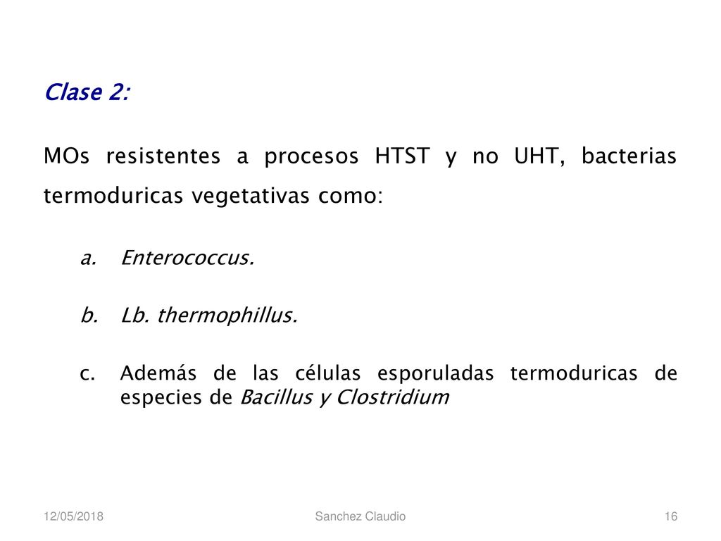 Clase 2: MOs resistentes a procesos HTST y no UHT, bacterias termoduricas vegetativas como: Enterococcus.