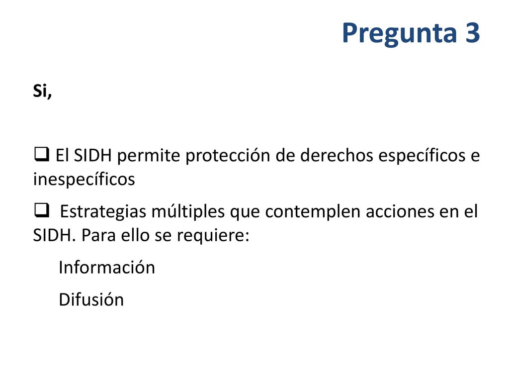 Pregunta 3 Si, El SIDH permite protección de derechos específicos e inespecíficos.
