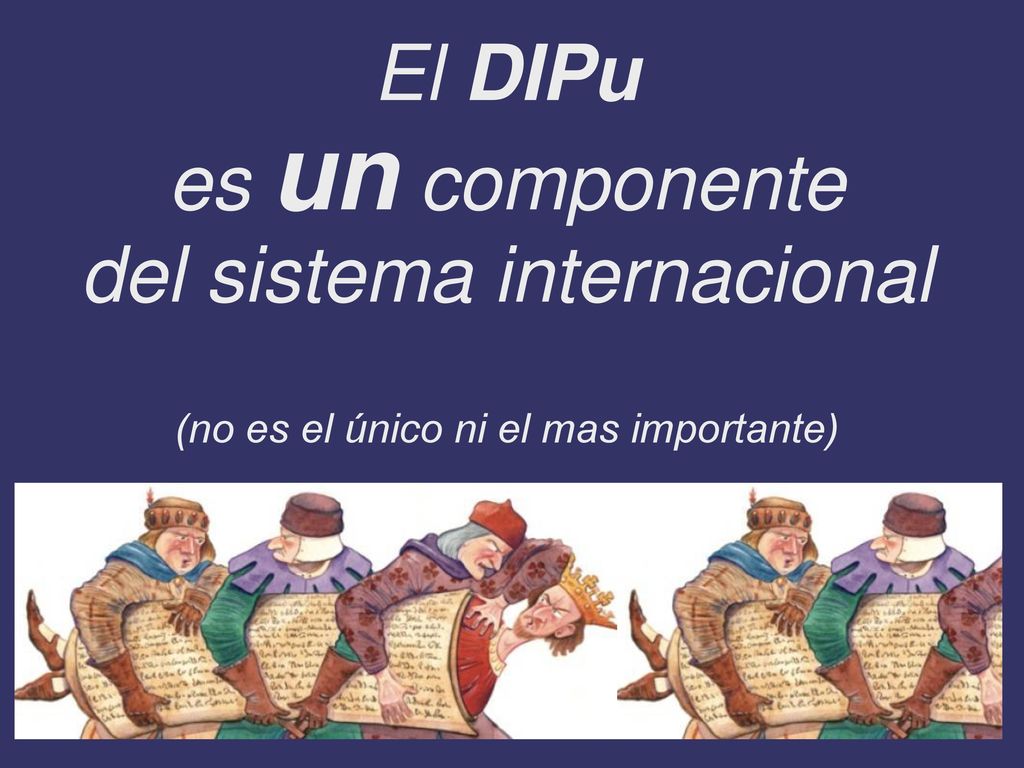 El DIPu es un componente del sistema internacional (no es el único ni el mas importante)